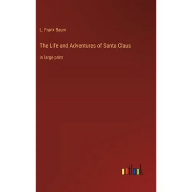The Life and Adventures of Santa Claus: in large print