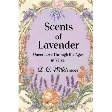 Scents of Lavender: Queer Love Through the Ages --In Verse