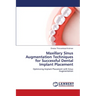 Maxillary Sinus Augmentation Techniques for Successful Dental Implant Placement