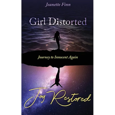 Girl Distorted Joy Restored: Journey to Innocent Again