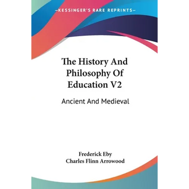 The History And Philosophy Of Education V2: Ancient And Medieval