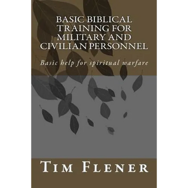 Basic Biblical Training for Military and Civilian Personnel: Basic help for spiritual warfare