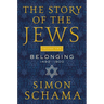 The Story of the Jews Volume Two: Belonging: 1492-1900