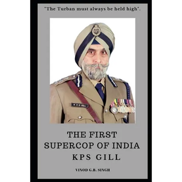 THE FIRST SUPERCOP OF INDIA - K.P.S. Gill: Paperback - 2017
