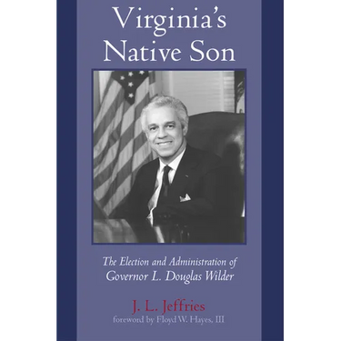Virginia's Native Son: The Election and Administration of Governor L. Douglas Wilder