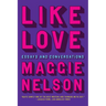 Like Love: Essays and Conversations