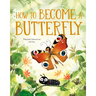 How to Become a Butterfly