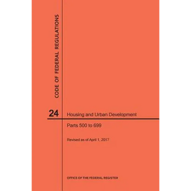 Code of Federal Regulations Title 24, Housing and Urban Development, Parts 500-699, 2017