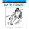I'm Frustrated