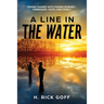 A Line in the Water by H. Rick Goff