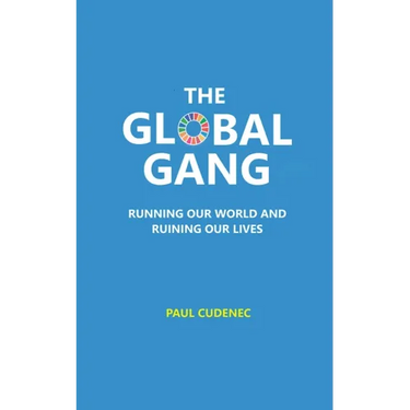 The Global Gang Running Our World and Ruining Our Lives