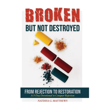 Broken but NOT Destroyed: From Rejection to Restoration