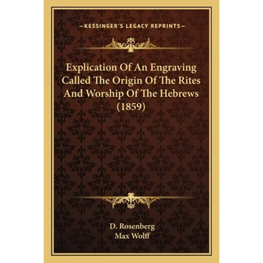 Explication Of An Engraving Called The Origin Of The Rites And Worship Of The Hebrews (1859)