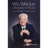 Wu Wenjun: A Biography in Pictures
