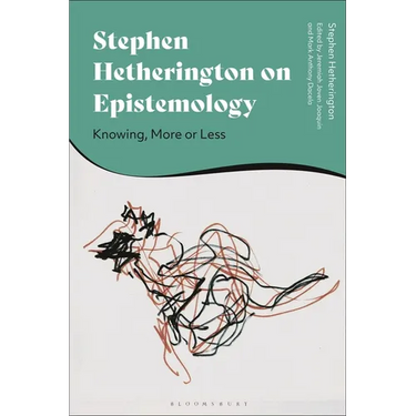Stephen Hetherington on Epistemology: Knowing, More or Less
