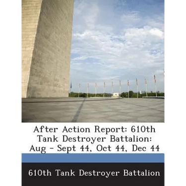 After Action Report: 610th Tank Destroyer Battalion: Aug - Sept 44, Oct 44, Dec 44