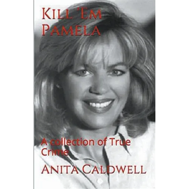 Kill Em Pamela A Collection of True Crime