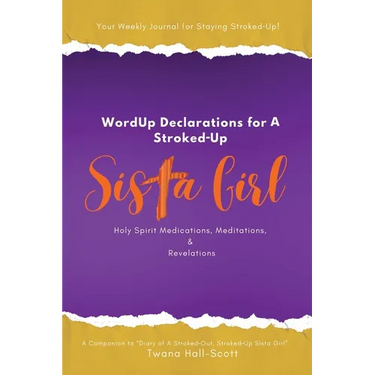 WordUp Declarations for A Stroked-Up Sista Girl: Your Weekly Journal for Staying Stroked-Up! Holy Spirit Medications, Meditations, Revelations
