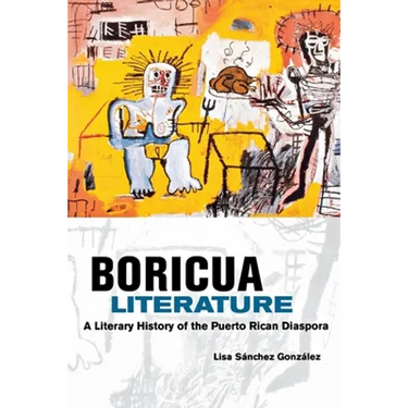 Boricua Literature: A Literary History of the Puerto Rican Diaspora
