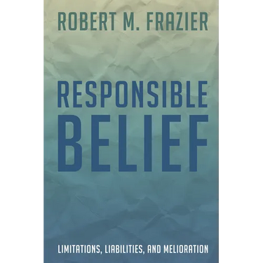Responsible Belief: Limitations, Liabilities, and Melioration