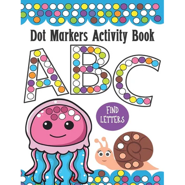 Dot Markers Activity Book ABC and Letter Find: Do a Dot Painting Coloring Book For Kids, Great Creative Fun and Learning Alphabet with Cute Animals -