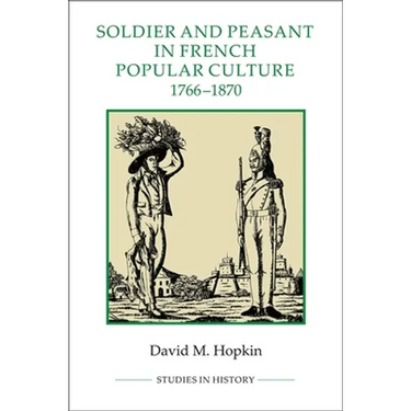 Soldier and Peasant in French Popular Culture, 1766-1870