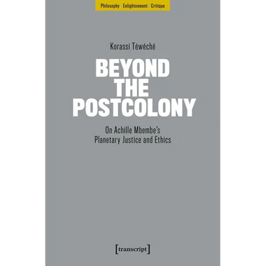 Beyond the Postcolony: On Achille Mbembe's Planetary Justice and Ethics