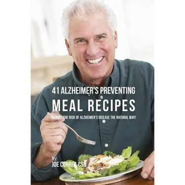 41 Alzheimer's Preventing Meal Recipes: Reduce the Risk of Alzheimer's Disease the Natural Way!