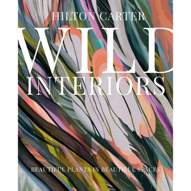 Wild Interiors: Beautiful Plants in Beautiful Spaces