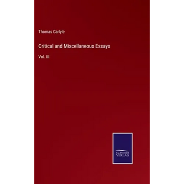 Critical and Miscellaneous Essays: Vol. III
