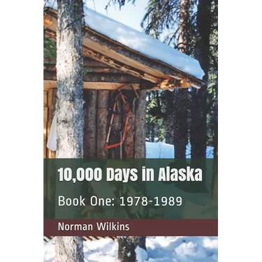 10,000 Days In Alaska Book One: 1978-1989