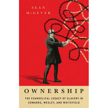 Ownership: The Evangelical Legacy of Slavery in Edwards, Wesley, and Whitefield