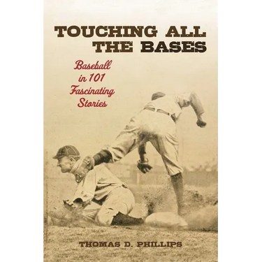 Touching All the Bases: Baseball in 101 Fascinating Stories