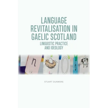 Language Revitalisation in Gaelic Scotland: Linguistic Practice and Ideology