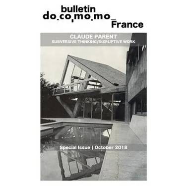 Bulletin Docomomo France special issue Claude Parent: Subversive thinking, disruptive work