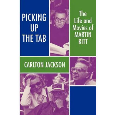 Picking Up the Tab: The Life and Movies of Martin Ritt