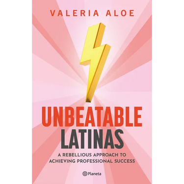 Unbeatable Latinas: A Rebellious Approach to Achieving Professional Succes