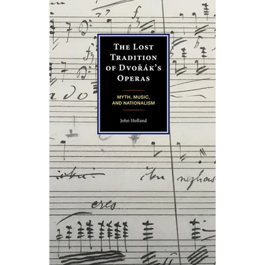 The Lost Tradition of Dvor疚's Operas: Myth, Music, and Nationalism