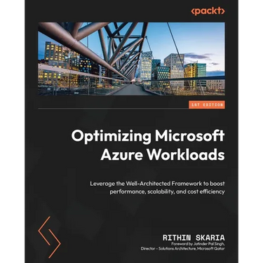 Optimizing Microsoft Azure Workloads: Leverage the Well-Architected Framework to boost performance, scalability, and cost efficiency