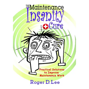 The ''Maintenance Insanity'' Cure: Practical Solutions to Improve Maintenance Work