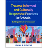 Trauma-Informed and Culturally Responsive Practices in Schools: Building a Climate of Compassion