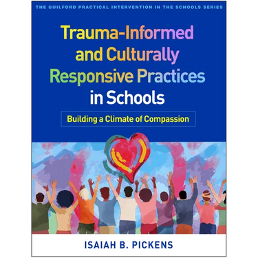 Trauma-Informed and Culturally Responsive Practices in Schools: Building a Climate of Compassion