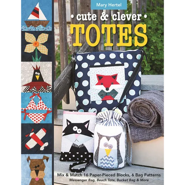 Cute & Clever Totes - Print-On-Demand Edition: Mix & Match 16 Paper-Pieced Blocks, 6 Bag Patterns - Messenger Bag, Beach Tote, Bucket Bag & More