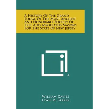 A History of the Grand Lodge of the Most Ancient and Honorable Society of Free and Associated Masons for the State of New Jersey