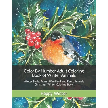 Color By Number Adult Coloring Book of Winter Animals: Winter Birds, Foxes, Woodland and Foest Animals Christmas Winter Coloring Book