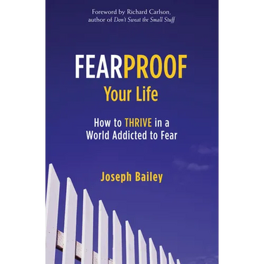Fearproof Your Life: How to Thrive in a World Addicted to Fear (Controlling Fear Anxiety and Phobias)