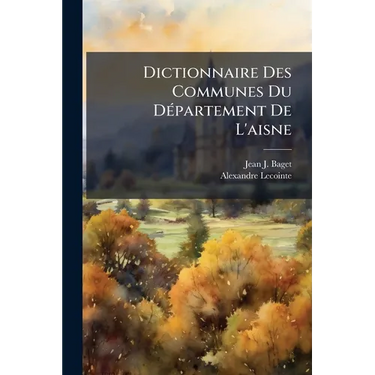 Dictionnaire Des Communes Du DÃ(c)partement De L'aisne