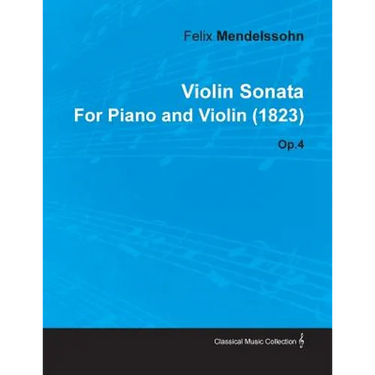 Violin Sonata by Felix Mendelssohn for Piano and Violin (1823) Op.4