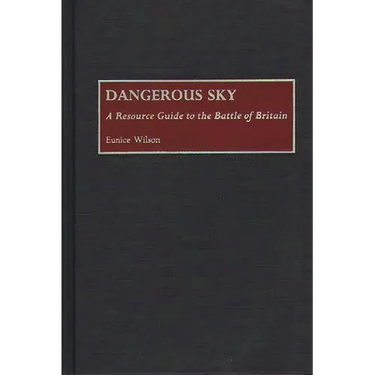 Dangerous Sky: A Resource Guide to the Battle of Britain
