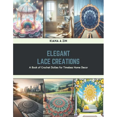 Elegant Lace Creations: A Book of Crochet Doilies for Timeless Home Decor